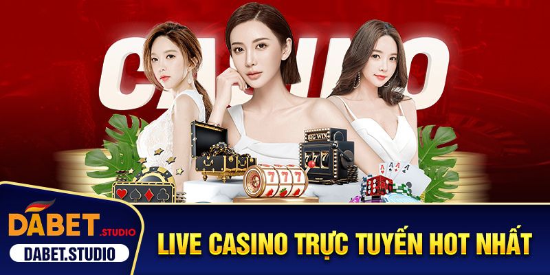 Live Casino trực tuyến hot nhất 